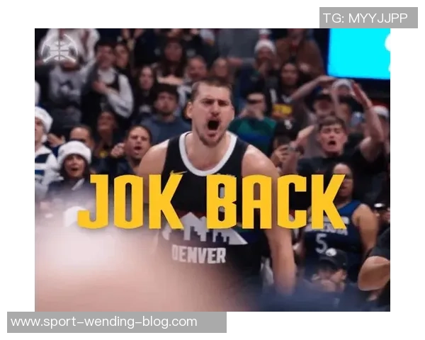 约基奇明天将进行全面医疗检查望其伤势无大碍恢复顺利 约基奇明天将进行全面医疗检查望其伤势无大碍恢复顺利